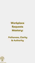 Workplace Requests Mastery Politeness, Clarity & Authority